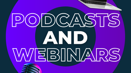 Podcasts and Webinars