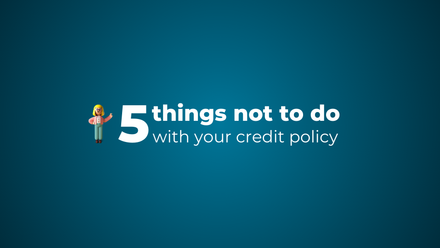 5 things not to do with your credit policy