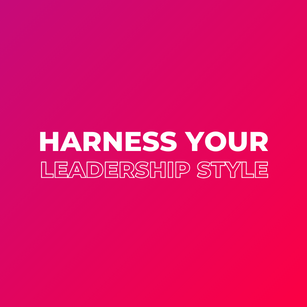 Harness your leadership style